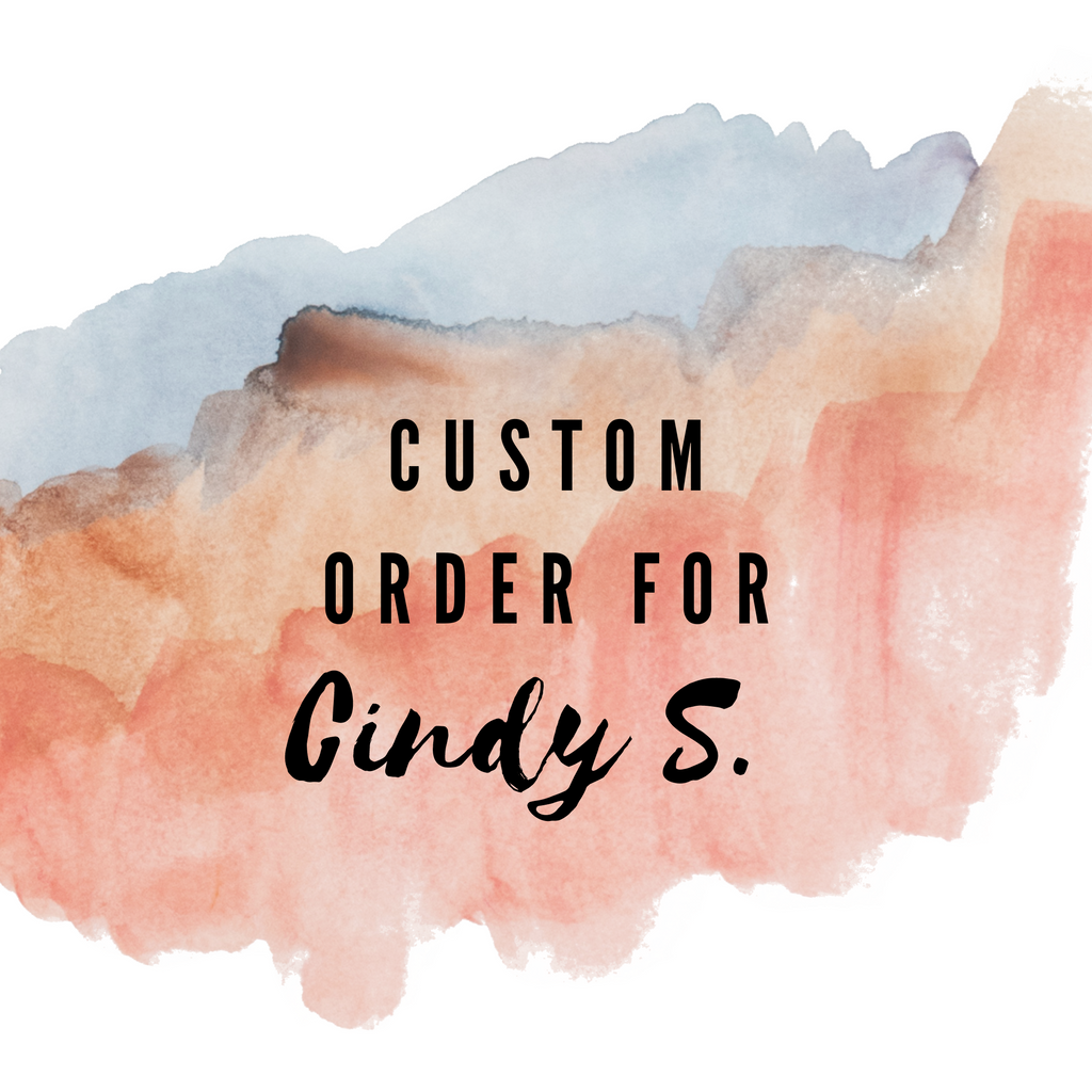 Custom Order for Cindy S.